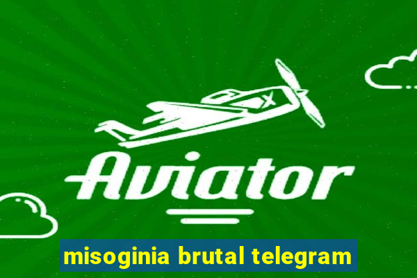 misoginia brutal telegram